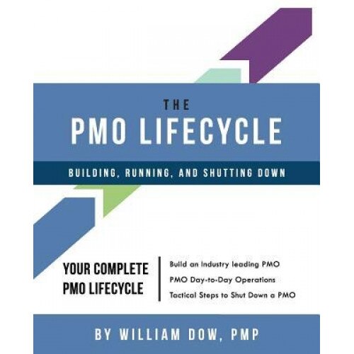 The Pmo Lifecycle: Building, Running, and Shutting Down - Mr William Dow (Author)