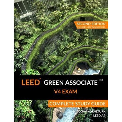 Leed Green Associate V4 Exam Complete Study Guide (Second Edition), A. Togay Koralturk (Author)