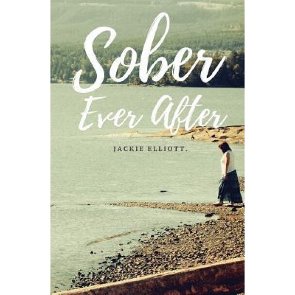 Sober Ever After, Jackie Elliott (Author)