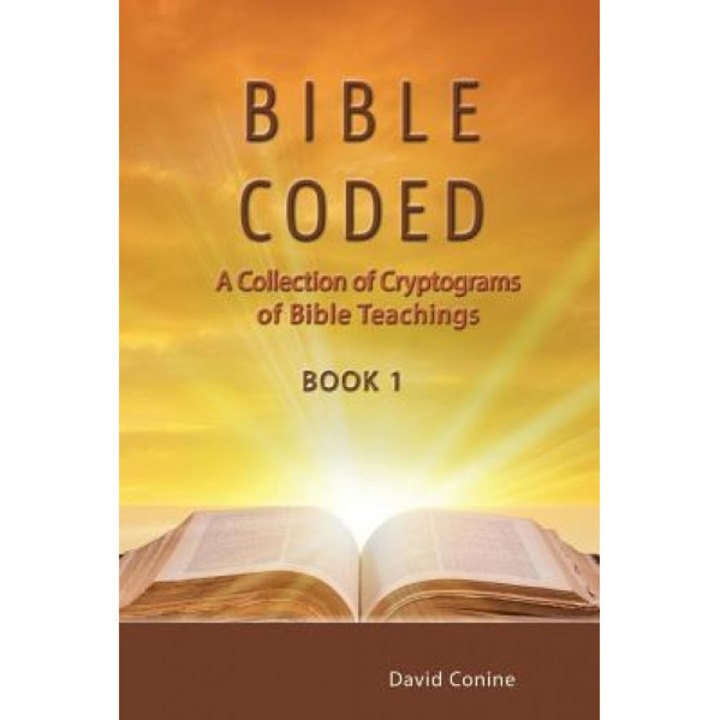 Bible Coded: A Collection of Cryptograms of Bible Teachings, David Conine (Author)