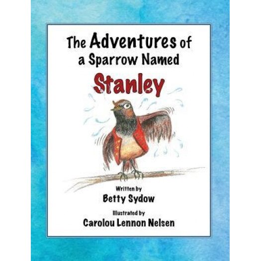 The Adventures of a Sparrow Named Stanley, Betty Sydow (Author)
