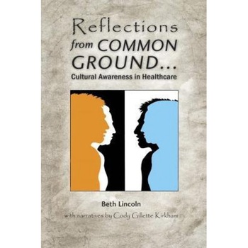 Reflections from Common Ground: Cultural Awareness in Healthcare, Beth Lincoln (Author) Reflections from Common Ground: Cultural Awareness in Healthcare, Beth Lincoln (Author)