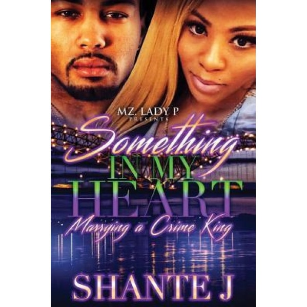 Something in My Heart: Marrying a Crime King, Shante' J (Author)