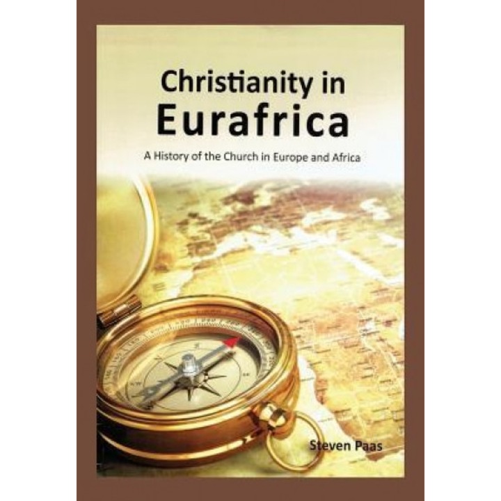 Christianity in Eurafrica: A History of the Church in Europe and Africa, Steven Paas (Author)
