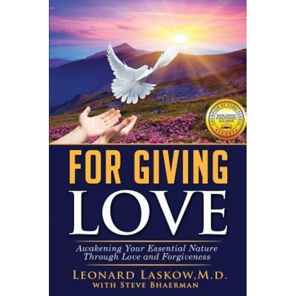 For Giving Love: Awakening Your Essential Nature Through Love and Forgiveness, Leonard Laskow M. D. (Author)