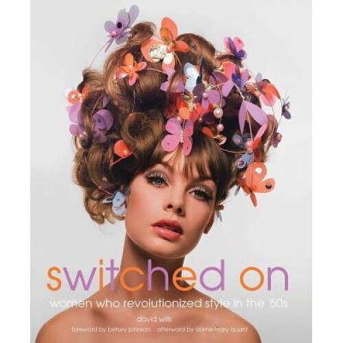 Switched on: Women Who Revolutionized Style in the 60's, David Wills (Author)
