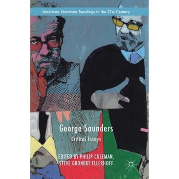 George Saunders: Critical Essays, Philip Coleman (Editor) George Saunders: Critical Essays, Philip Coleman (Editor)