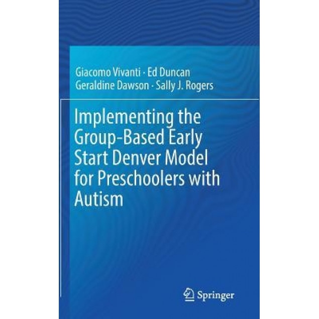 Implementing the Group-Based Early Start Denver Model for Preschoolers with Autism - Giacomo Vivanti (Author)