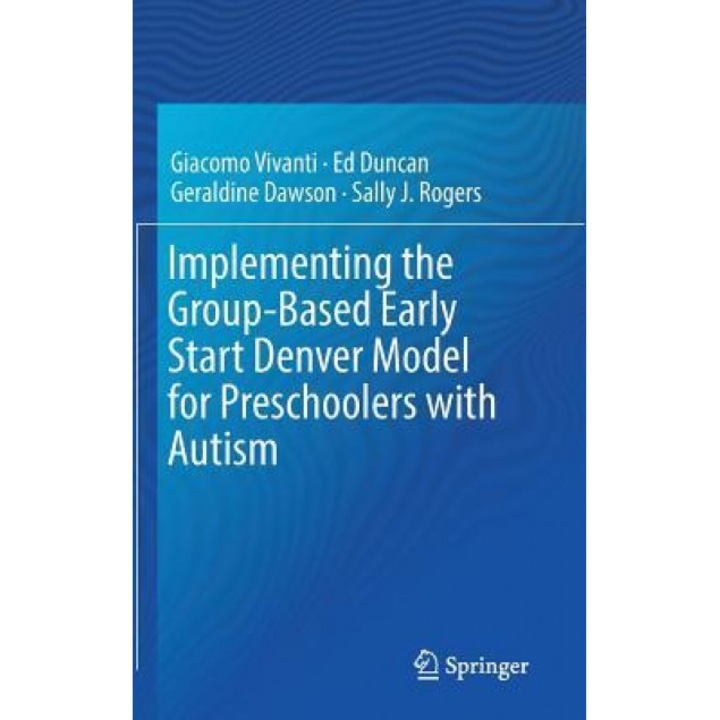 Implementing the Group-Based Early Start Denver Model for Preschoolers with Autism - Giacomo Vivanti (Author)