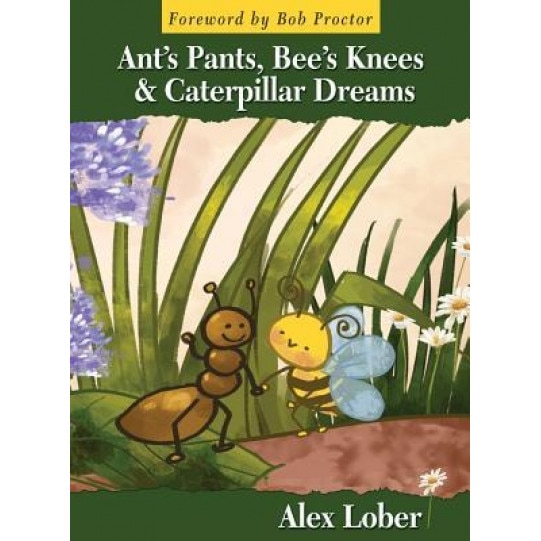 Ant's Pants, Bee's Knees & Caterpillar Dreams, Alex Lober (Author)