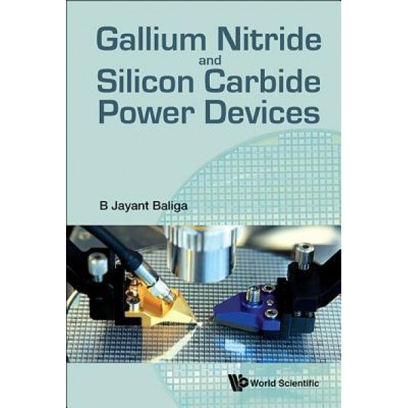 Gallium Nitride and Silicon Carbide Power Devices, B. Jayant Baliga (Author)
