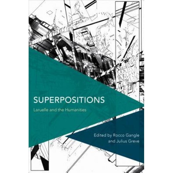 Superpositions: Laruelle and the Humanities, Rocco Gangle (Editor)