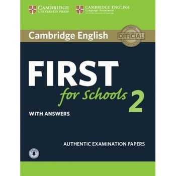Cambridge English First for Schools 2 Student's Book with Answers and Audio: Authentic Examination Papers, Cambridge English First for Schools 2 Student's Book with Answers and Audio: Authentic Examination Papers,
