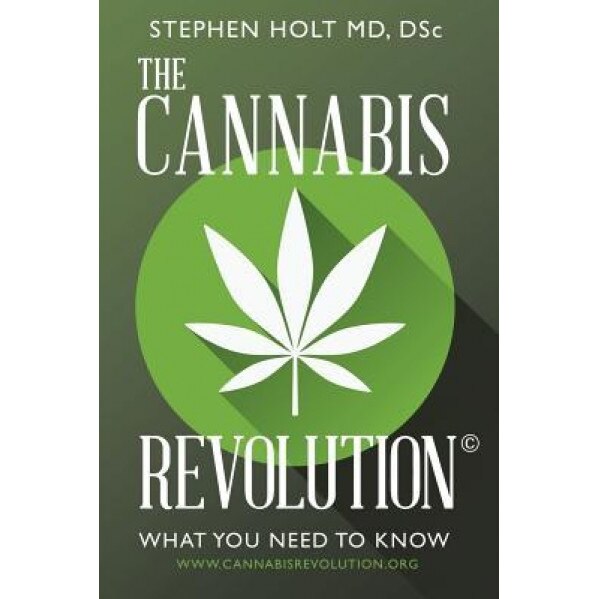 The Cannabis Revolution(c): What You Need to Know, Dsc Stephen Holt MD (Author)