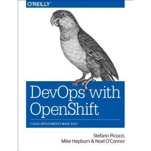 Devops with Openshift: Cloud Deployments Made Easy, Stefano Picozzi (Author)