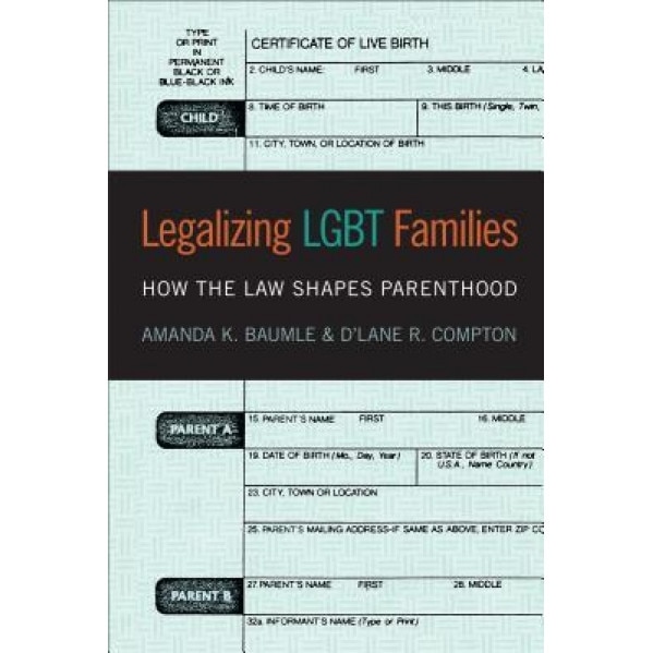 Legalizing Lgbt Families: How the Law Shapes Parenthood, Amanda K. Baumle (Author)