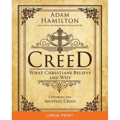 Creed [Large Print]: What Christians Believe and Why, Adam Hamilton (Author)