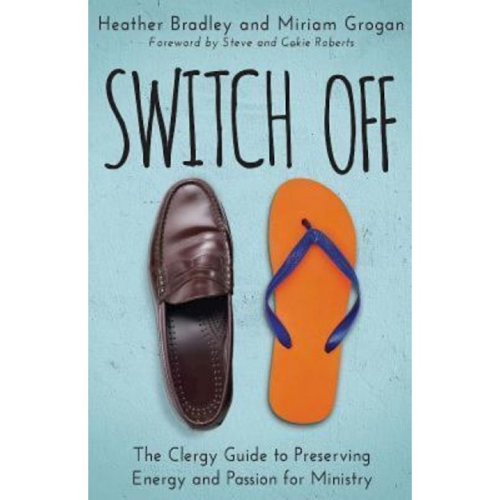 Switch Off: The Clergy Guide to Preserving Energy and Passion for Ministry, Heather Bradley (Author)