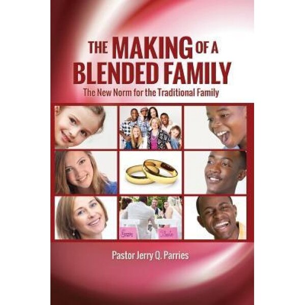 The Making of a Blended Family, Pastor Jerry Q. Parries (Author)