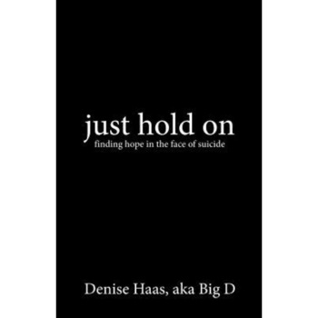 Just Hold on, Denise Haas Aka Big D (Author) Just Hold on, Denise Haas Aka Big D (Author)