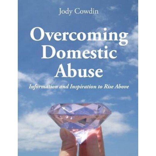 Overcoming Domestic Abuse, Jody Cowdin (Author)