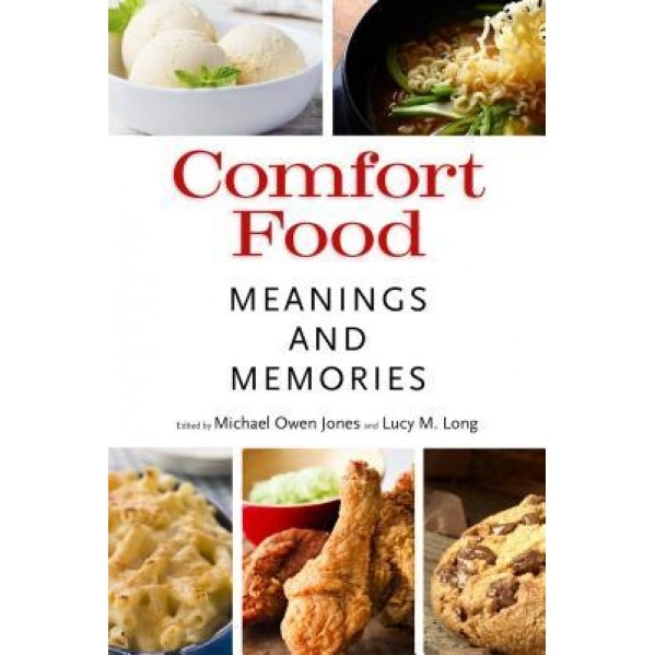 Comfort Food: Meaning and Memories, Michael Owen Jones (Editor)