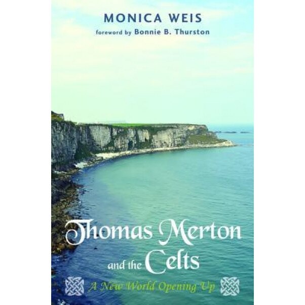 Thomas Merton and the Celts, Monica Weis (Author)