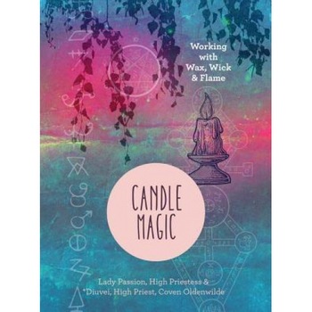 Candle Magic: Working with Wax, Wick & Flame - Lady Passion (Author) Candle Magic: Working with Wax, Wick & Flame - Lady Passion (Author)