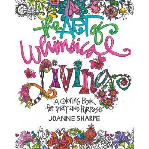 The Art of Whimsical Living: A Coloring Book for Play and Purpose, Joanne Sharpe (Author)