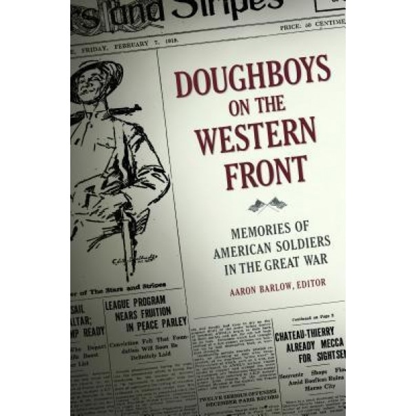 Doughboys on the Western Front: Memories of American Soldiers in the Great War, Aaron Barlow (Author)