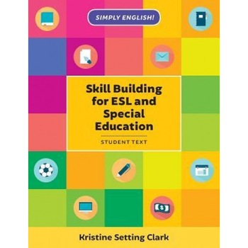 Skill Building for ESL and Special Education: Student Textbook, Kristine Setting Clark (Author) Skill Building for ESL and Special Education: Student Textbook, Kristine Setting Clark (Author)