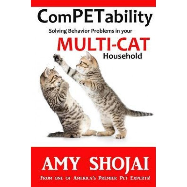 Competability: Solving Behavior Problems in Your Multi-Cat Household, Amy Shojai (Author)