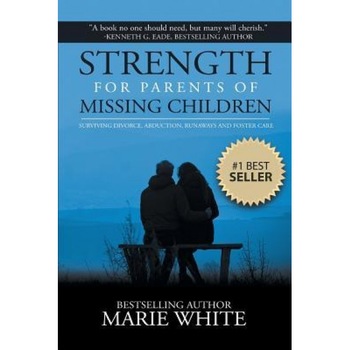 Strength for Parents of Missing Children, Marie White (Author) Strength for Parents of Missing Children, Marie White (Author)