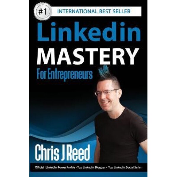 Linkedin Mastery for Entrepreneurs - Chris J. Reed (Author)