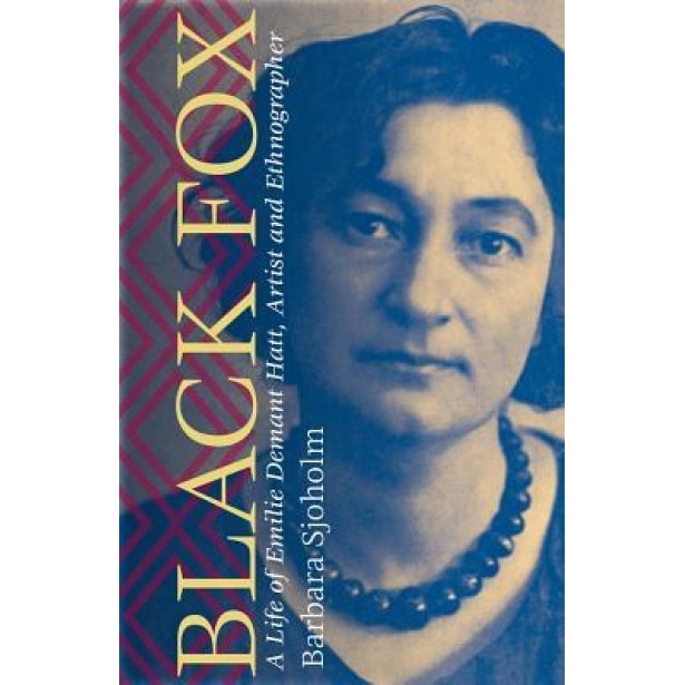Black Fox: A Life of Emilie Demant Hatt, Artist and Ethnographer, Barbara Sjoholm (Author)