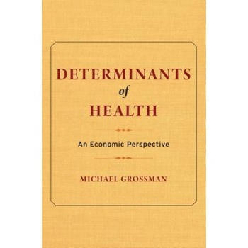Determinants of Health: An Economic Perspective - Michael Grossman (Author) Determinants of Health: An Economic Perspective - Michael Grossman (Author)