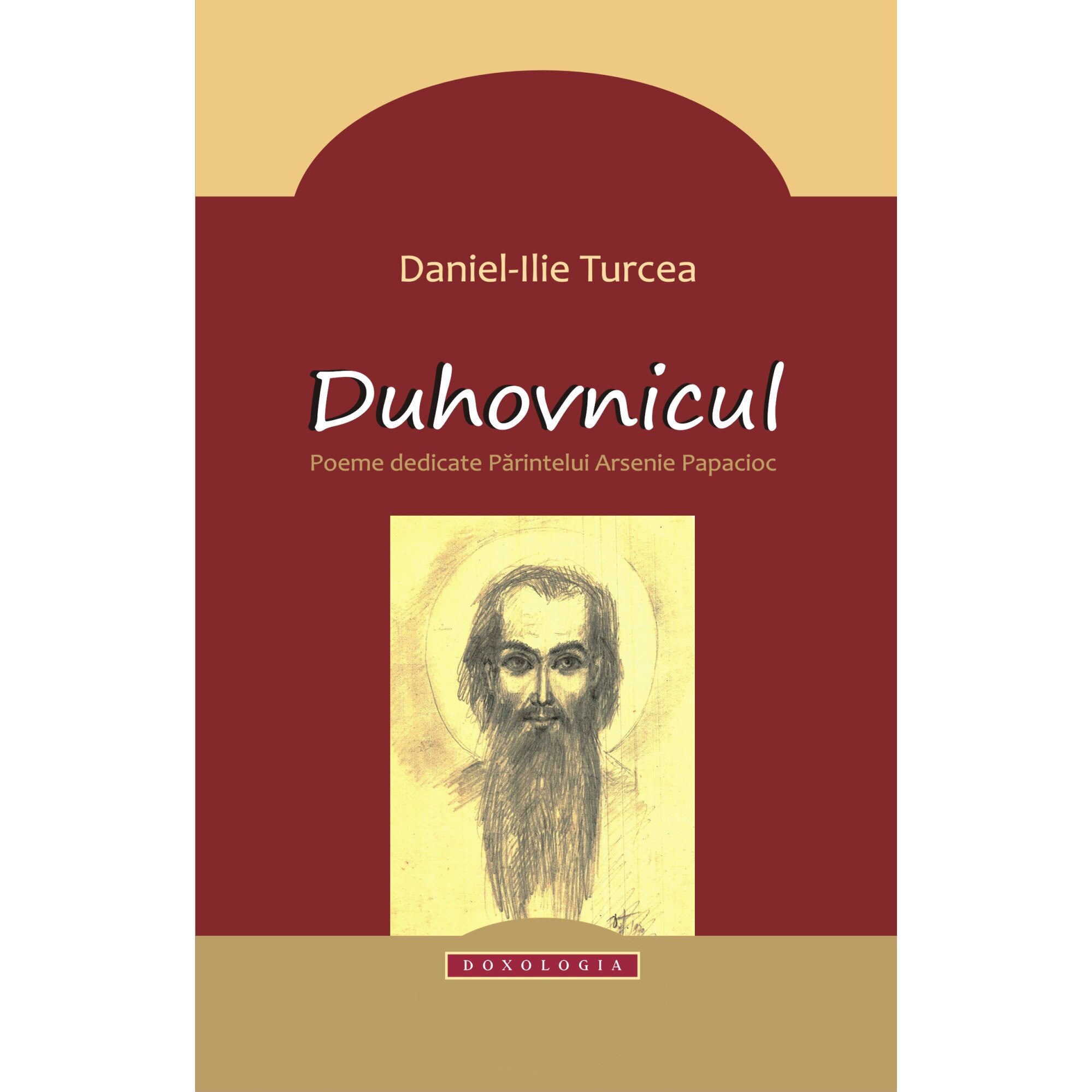 Duhovnicul. Poeme dedicate Parintelui Arsenie Papacioc - Daniel-Ilie Turcea