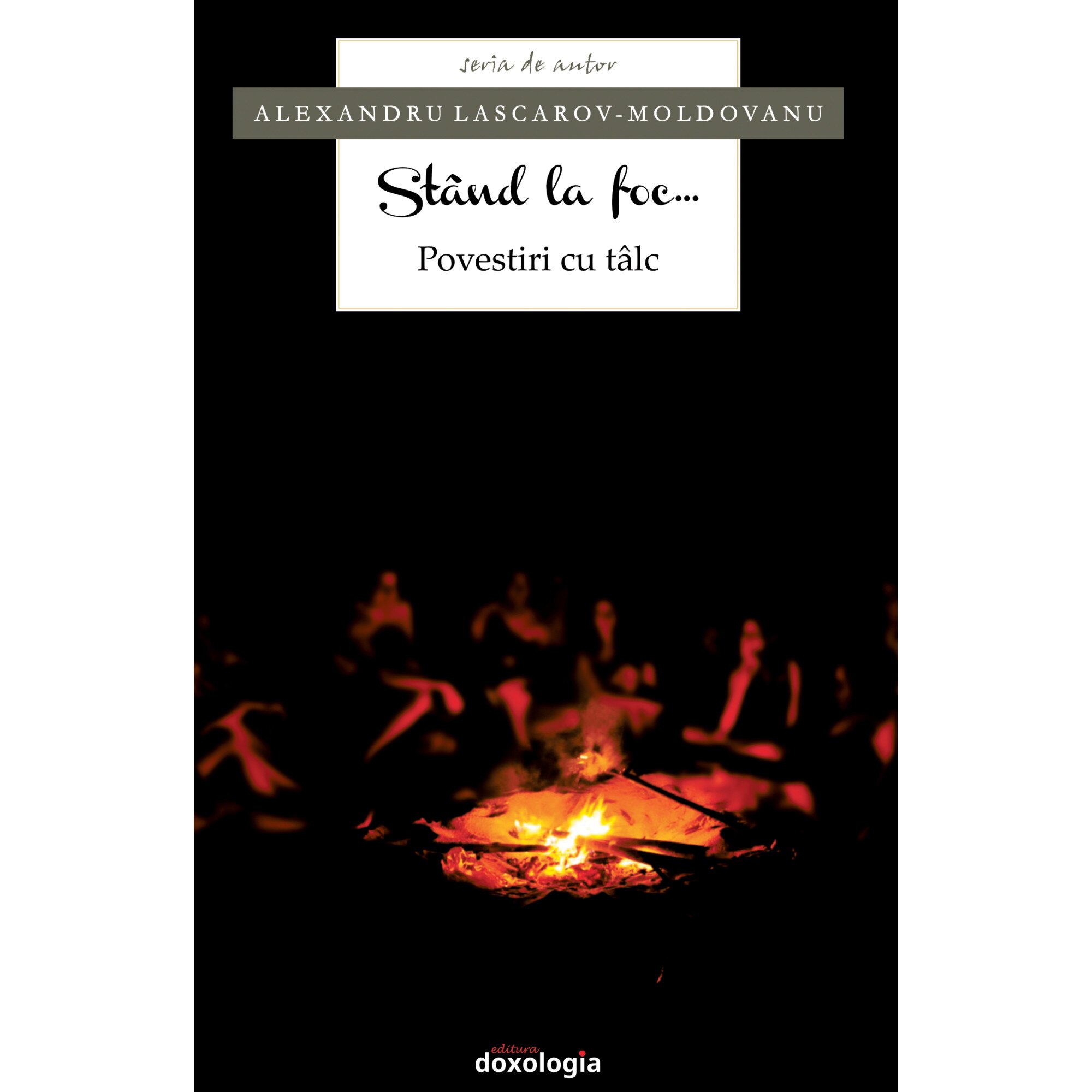 Stand la foc... Povestiri cu talc - Alexandru Lascarov-Moldovanu