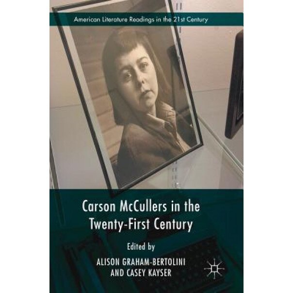 Carson McCullers in the Twenty-First Century, Alison Graham-Bertolini (Editor)