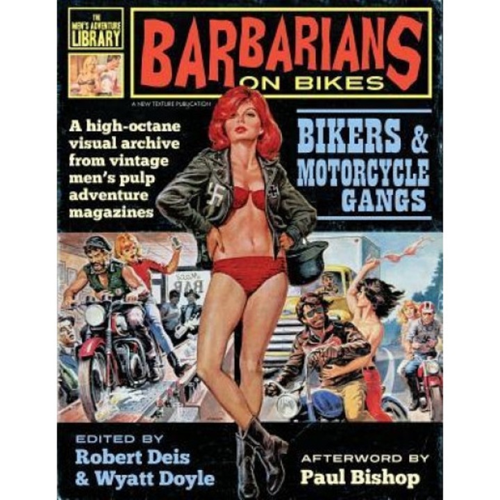 Barbarians on Bikes: Bikers and Motorcycle Gangs in Men's Pulp Adventure Magazines, Robert Deis (Editor)