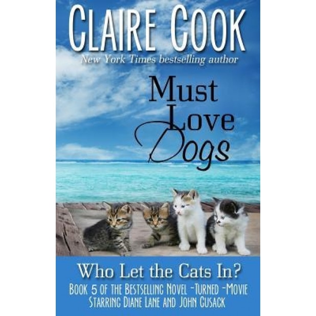 Must Love Dogs: Who Let the Cats In?, Claire Cook (Author)