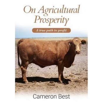 On Agricultural Prosperity: A True Path to Profit - Cameron Best (Author) On Agricultural Prosperity: A True Path to Profit - Cameron Best (Author)