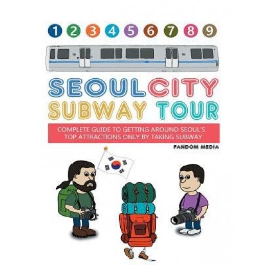 Seoul City Subway Tour (Full Color Super Size Edition): Complete Guide to Getting Around Seoul's Top Attractions by Just Taking the Subway, Fandom Media (Author)