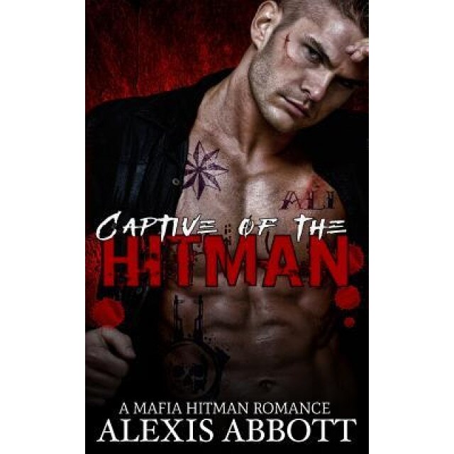 Captive of the Hitman: A Bad Boy Mafia Romance, Alexis Abbott (Author)