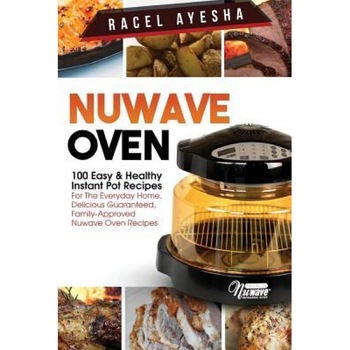 Nuwave Oven: 100 Easy & Healthy Instant Pot Recipes: For the Everyday Home, Delicious Guaranteed, Family-Approved Nuwave Oven Recip, Racel Ayesha (Author) Nuwave Oven: 100 Easy & Healthy Instant Pot Recipes: For the Everyday Home, Delicious Guaranteed, Family-Approved Nuwave Oven Recip, Racel Ayesha (Author)