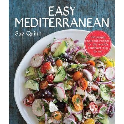 Easy Mediterranean: 100 Simply Delicious Recipes for the World's Healthiest Way to Eat, Sue Quinn (Author)