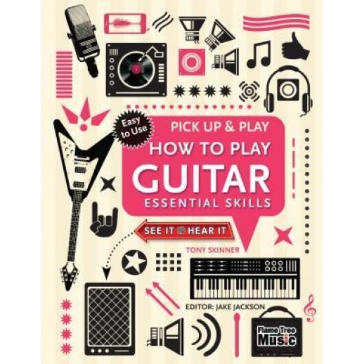 How to Play Guitar (Pick Up & Play): Pick Up & Play, Tony Skinner (Author)