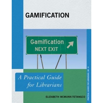 Gamification: A Practical Guide for Librarians, Elizabeth McMunn-Tetangco (Author) Gamification: A Practical Guide for Librarians, Elizabeth McMunn-Tetangco (Author)