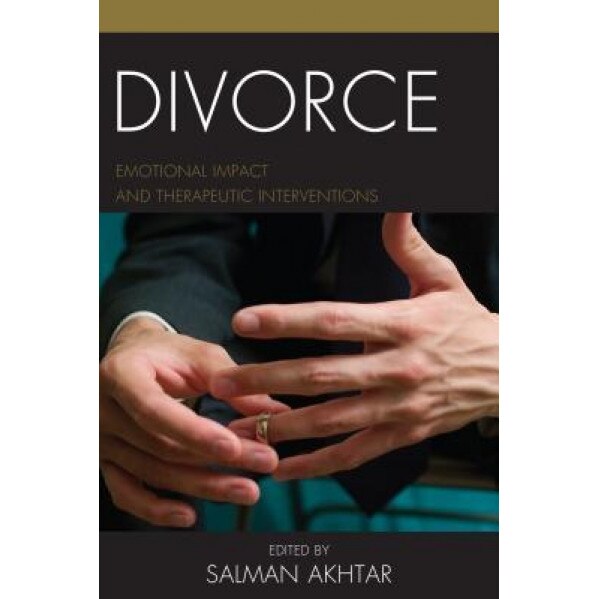 Divorce: Emotional Impact and Therapeutic Interventions - Salman Akhtar (Editor)
