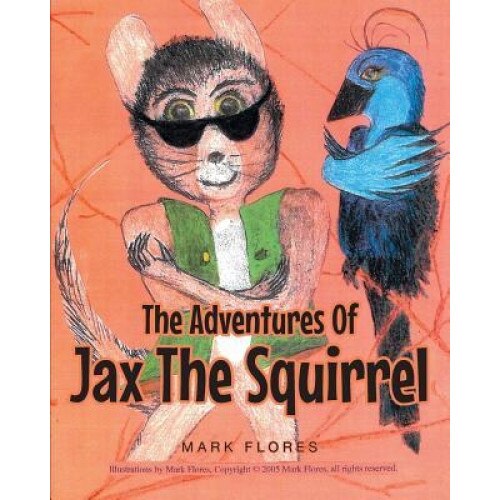 The Adventures of Jax the Squirrel, Mark Flores (Author)